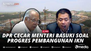 LIVE - Komisi V DPR RI Cecar Menteri Basuki soal IKN dan Progres Infrastruktur Lainnya