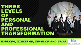 Three Levels of Personal and Professional Transformation | Talent and Skills HuB