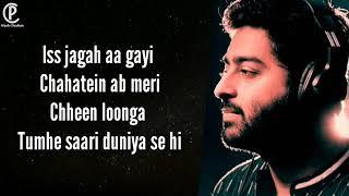 Iss jagah aa gayi chahatein ab meri chheen loonga Tumhe saari duniya se hi Arijit Singh song.