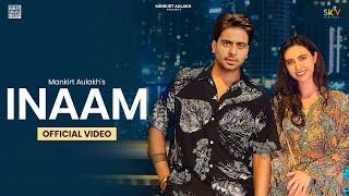 INAAM (Official Video) Mankirt Aulakh | New/Latest Punjabi Song 2023 |   @Mankirtaulakhmusic