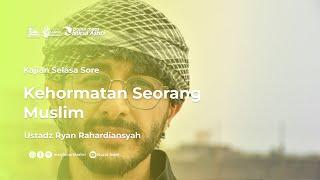 Kajian Selasa Sore - Kehormatan Seorang Muslim - Ustadz Ryan Ibnu Rosyad