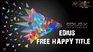 EDIUS X/9/8/7 HAPPY TITLE FREE PROJECT DOWNLOAD