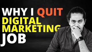 why I QUIT Digital Marketing job  | Story Of Experienced Digital Marketer