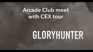 Arcade Club meet with CEX tour | GloryHunter