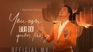 YÊU EM GIỮA ĐỜI QUÊN LÃNG | QUANG DŨNG (OFFICIAL MV)