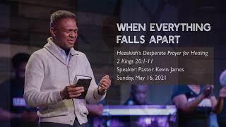 WHEN EVERYTHING FALLS APART SERMON | Hezekiah's Desperate Prayer for Healing | Sunday, May 16, 2021