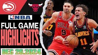 Chicago Bulls Vs Atlanta Hawks Full Game Highlights Dec 26,2024 NBA Season 2024-25