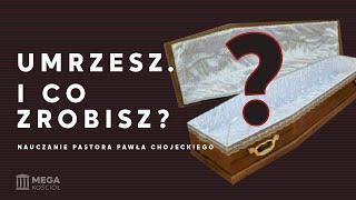 Umrzesz i co zrobisz? | Pastor Paweł Chojecki, Nauczanie, 2024-07-07