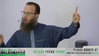 Jummah Khutba from Ustadh Yusha Evans at Masjid Salahadeen