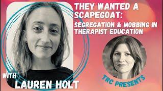 "They Wanted a Scapegoat:" Segregation & Mobbing in Therapist Education, with Lauren Holt