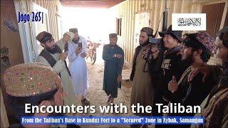 Jago 265| From the Taliban's Base in Kunduz Fort to a "Secured" Zone in Aybak, Samangan