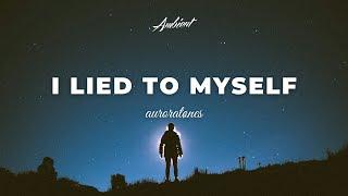 auroratønes - i lied to myself [ambient atmospheric chill]