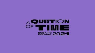 NUS Arts Festival 2021: A Question of Time