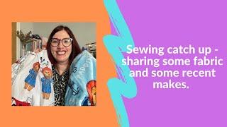 Sewing catch up - join me for a chatty video where I share some recent garments and some fabric