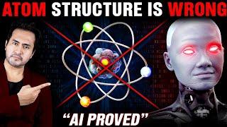 AI Proves ATOM'S Structure Is WRONG | Did They Teach Us Wrong In Schools