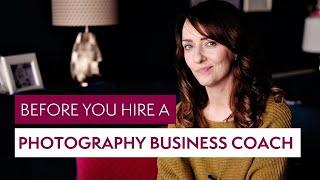 Before You Hire a Photography Business Coach…