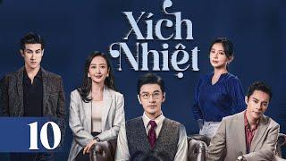 XÍCH NHIỆT - Tập 10 | Siêu Phẩm Phim Truyền Hình Ăn Khách Cực Hay 2024 | Huỳnh Hiểu Minh, Vương Âu