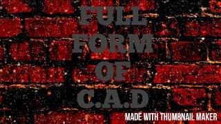 C.A.D | CAD | cad | c.a.d | FULL FORM OF C.A.D | AUTHENTIC INFO TV