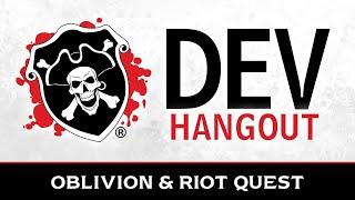 Developer Hangout - Oblivion & Riot Quest