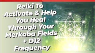 Reiki To Activate & Help You Heal Through Your Merkaba Fields + D12 Frequency