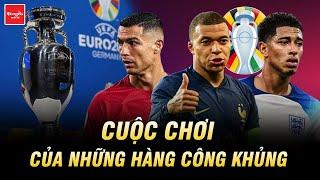 EURO 2024: CUỘC CHƠI CỦA NHỮNG HÀNG CÔNG KHỦNG | BÁO BÓNG ĐÁ QUỐC TẾ