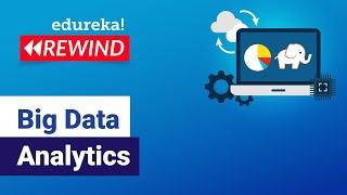 Big Data Analytics | Big Data Analytics Use-Cases | Big Data Tutorial | Edureka Rewind