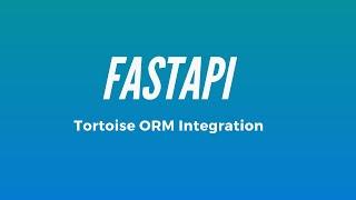 Integrating Tortoise ORM into a FastAPI App