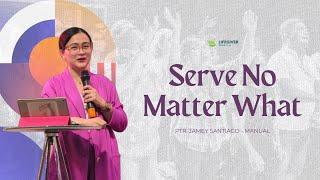 SERVE NO MATTER WHAT | PASTOR JAMEY SANTIAGO-MANUAL