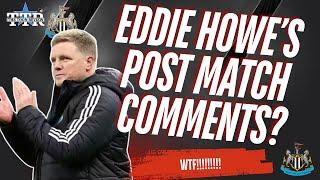 Eddie Howe’s Post-Match Comments? WTF!!!