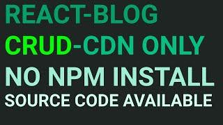 React js blog with CRUD cdn only no need of npm install