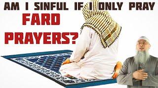 Am I sinful if I only pray the Fard prayers? - Assim al hakeem