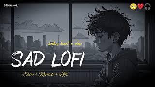 SAD LOFI SONGS | ARIJIT SINGH'S HEART  BROKEN MASHUP | SLOWED + REVERB #lofi #sad #broken #mashup