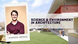 Science & Environment in Architecture by Architect Stephen Ortego (March 14, 2022)