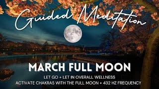 March Full Moon Guided Meditation | 432 HZ | Let Go + Chakra Activation