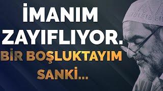 İMANIM ZAYIFLIYOR. BİR BOŞLUKTAYIM SANKİ...| Nureddin Yıldız