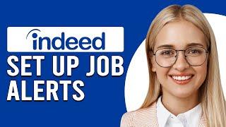 How To Set Up Job Alerts On Indeed (How To Create Job Alerts On Indeed)