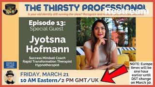 The Thirsty Professional Episode 13 Jyotsna Hofmann