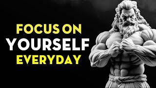 Focus on Yourself Everyday | Stoicism Life-Changing Advice!