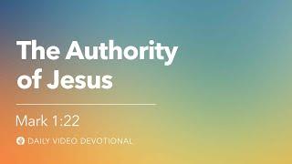 The Authority of Jesus | Mark 1:22 | Our Daily Bread Video Devotional