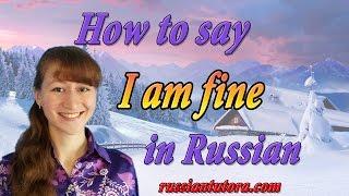 How to say I am fine in Russian | Okay in russian