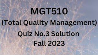 MGT510 (Total Quality Management) Quiz No.3 Solution Fall 2023