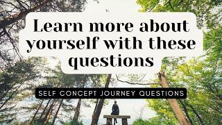 KEY QUESTIONS TO ASK IF YOU'RE ON A SELF CONCEPT JOURNEY!