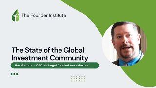 The State of the Global Investment Community, with Angel Capital Association CEO Pat Gouhin