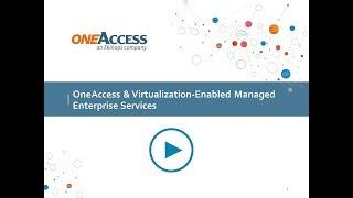 OneAccess & Virtualization-Enabled Managed Enterprise Services