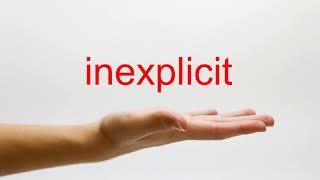 How to Pronounce inexplicit - American English