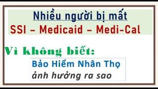 Nhiều người bị cắt SSI, Medi-Cal, Medicaid vì không biết Bảo Hiểm Nhân Thọ ảnh hưởng ra sao