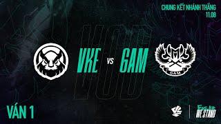 VKE vs GAM | Ván 1 | VCS 2024 MÙA HÈ - CHUNG KẾT NHÁNH THẮNG | 11.08.2024