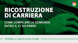 Ricostruzione di carriera, come compilare la domanda entro il 31 dicembre - VIDEO TUTORIAL