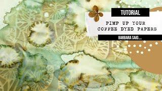 pimp up your coffee dyed papers, Barbara said!  TUTORIAL how to bring your papers to the next level