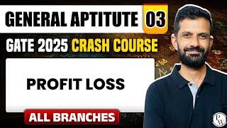 General Aptitute 03 | Profit & Loss | All Branches | GATE 2025 Crash Course